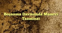 Boşanma Davasında Manevi Tazminat