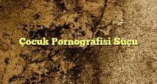 ocuk Pornografisi Suçu